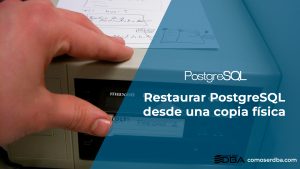 Restaurar PostgreSQL desde una copia física