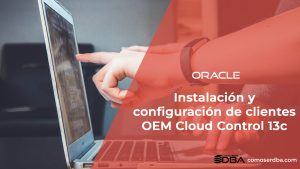 Instalación y configuración de clientes OEM Cloud Control 13c